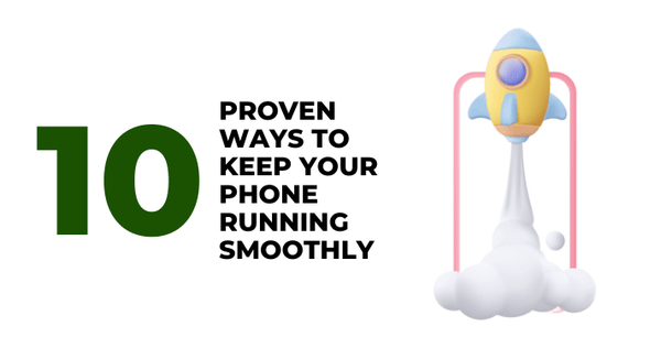 10 Proven Ways to Keep Your Phone Running Smoothly - CompAsia
