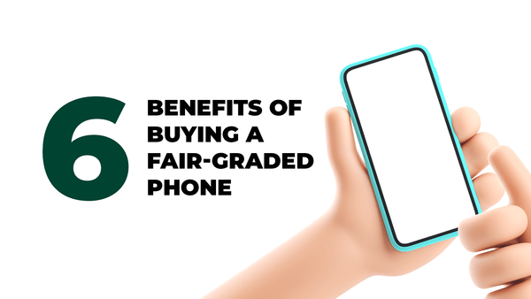 6 benefits of buying a fair-graded phone - CompAsia