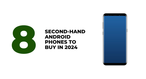 8 Second-Hand Android Phones to Buy in 2024 - CompAsia