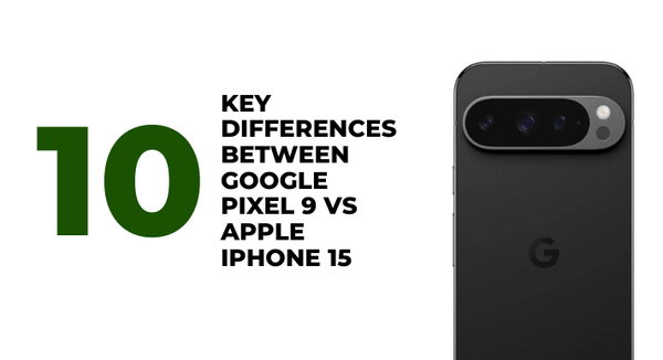 10 Key Differences Between Google Pixel 9 vs Apple iPhone 15 - CompAsia