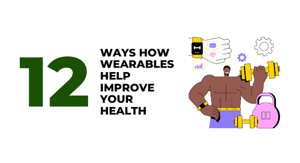 12 Ways How Wearables Help Improve Your Health - CompAsia