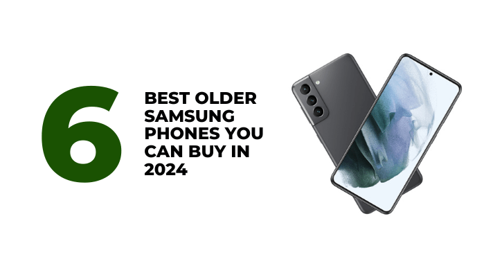 6 Best Older Samsung Phones You Can Buy This 2024 - CompAsia