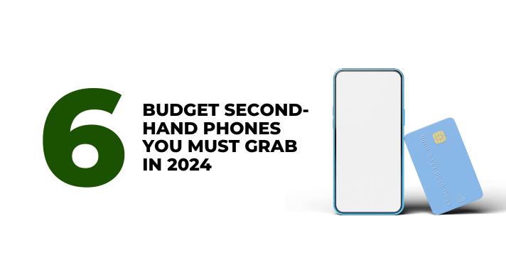 6 Budget Second-Hand Phones You Must Grab in 2024 - CompAsia