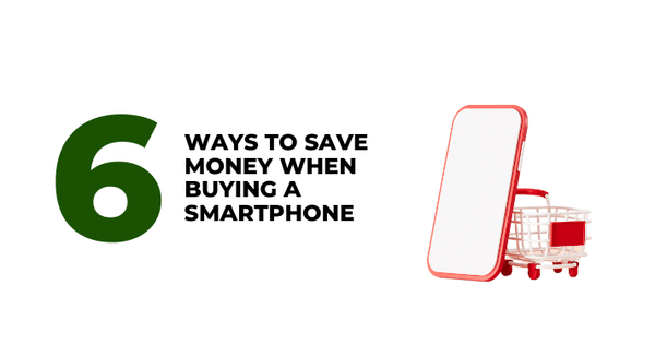 6 Ways to Save Money When Buying a Smartphone - CompAsia