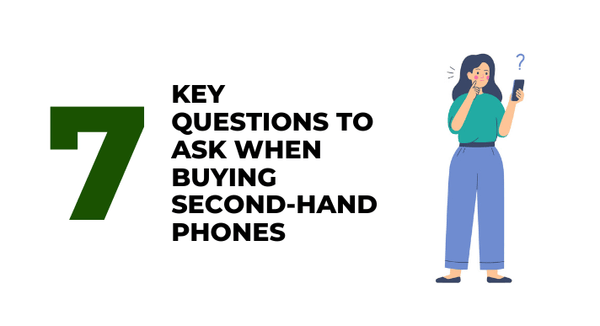 7 Key Questions to Ask when buying Second Hand Smartphones - CompAsia