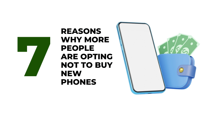 7 Reasons Why More People Are Opting Not To Buy New Phones - CompAsia