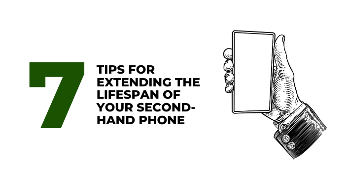 7 Tips for Extending the Lifespan of Your Second-Hand Phone - CompAsia