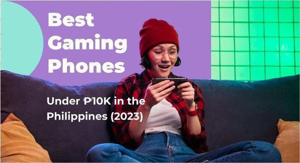 Best Gaming Phones Under ₱10K in the Philippines (2023). _CompAsia Philippines